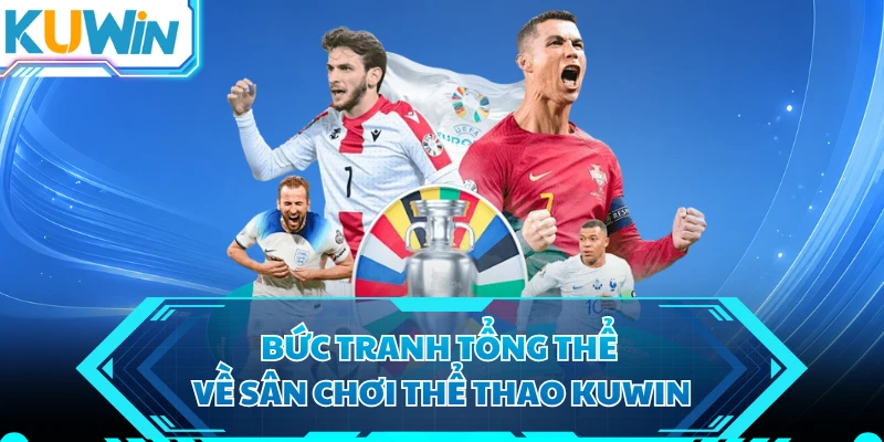 Bức tranh tổng thể về sân chơi thể thao KUWIN