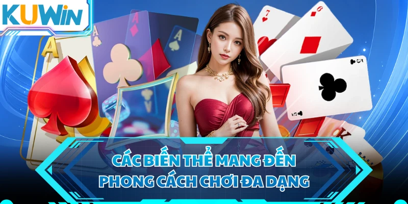 Các biến thể mang đến phong cách chơi đa dạng