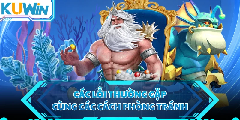 Các lỗi thường gặp cùng các cách phòng tránh