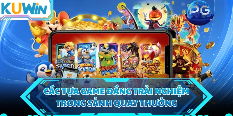 Các tựa game đáng trải nghiệm trong sảnh quay thưởng