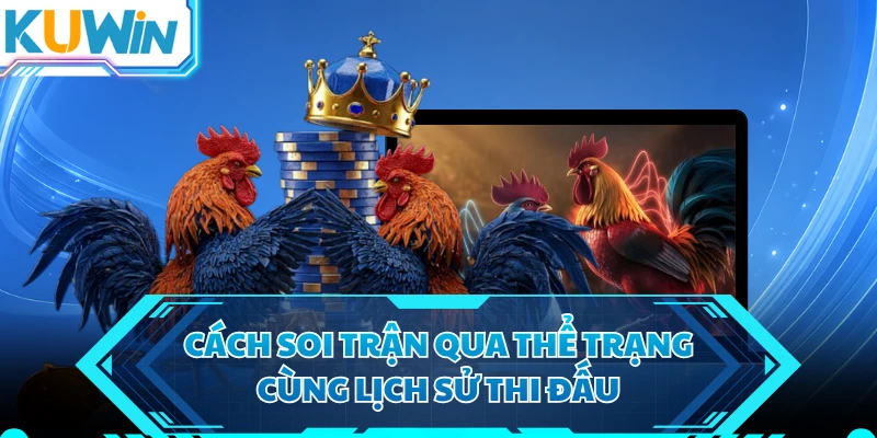 Cách soi trận qua thể trạng cùng lịch sử thi đấu