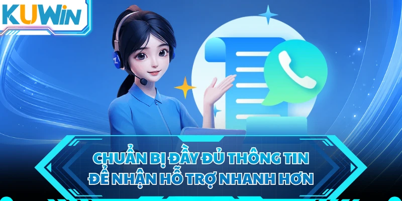 Chuẩn bị đầy đủ thông tin để nhận hỗ trợ nhanh hơn