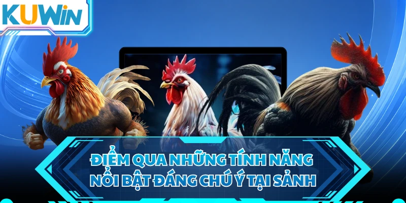 Điểm qua những tính năng nổi bật đáng chú ý tại sảnh
