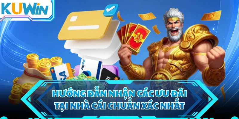 Hướng dẫn nhận các ưu đãi tại nhà cái chuẩn xác nhất