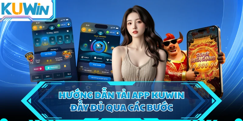 Hướng dẫn tải app KUWIN đầy đủ qua các bước