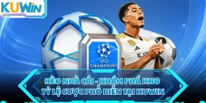 Kèo Nhà Cái - Khám Phá Kho Tỷ Lệ Cược Phổ Biến Tại KUWIN