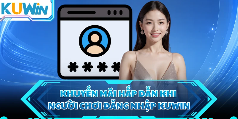 Khuyến mãi hấp dẫn khi người chơi đăng nhập KUWIN
