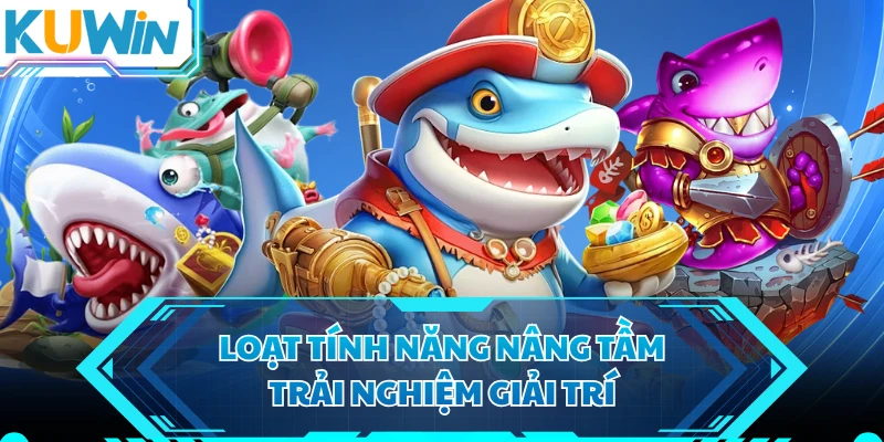 Loạt tính năng nâng tầm trải nghiệm giải trí