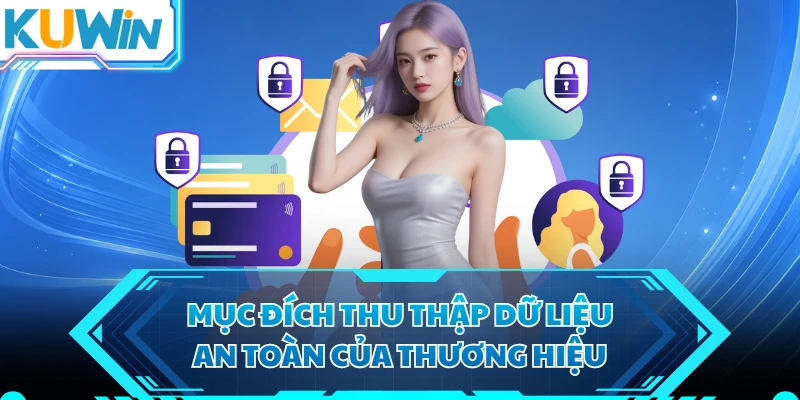 Mục đích thu thập dữ liệu an toàn của thương hiệu