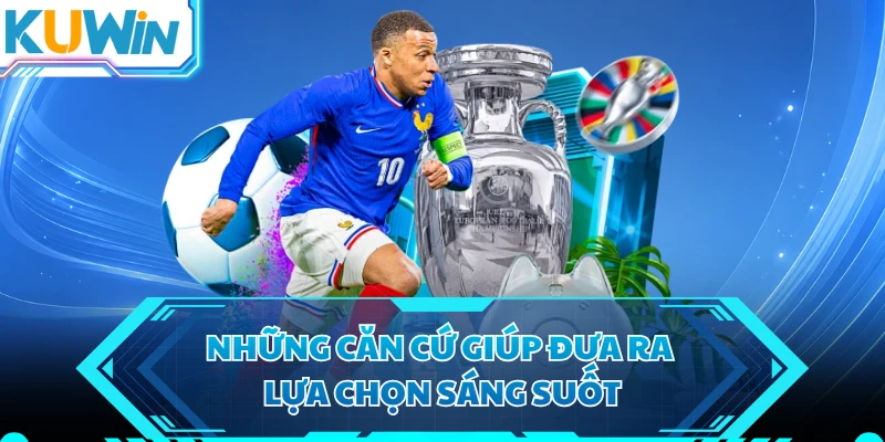 Những căn cứ giúp đưa ra lựa chọn sáng suốt