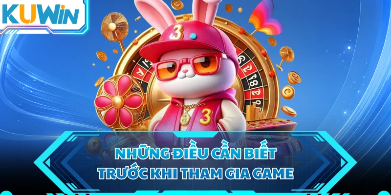 Những điều cần biết trước khi tham gia game