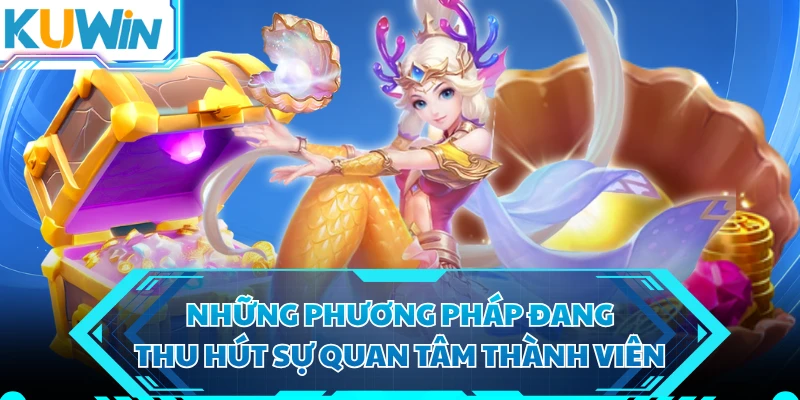 Những phương pháp đang thu hút sự quan tâm thành viên