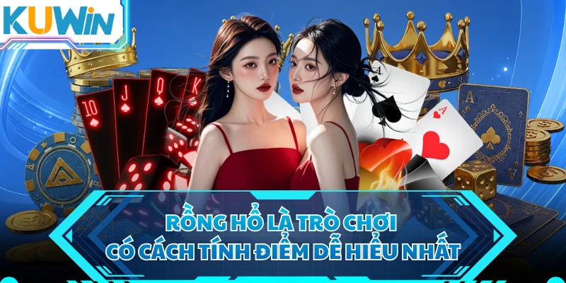 Rồng hổ là trò chơi có cách tính điểm dễ hiểu nhất