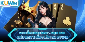 Soi Cầu Baccarat - Mẹo Hay Giúp Bạn Thắng Lớn Tại KUWIN