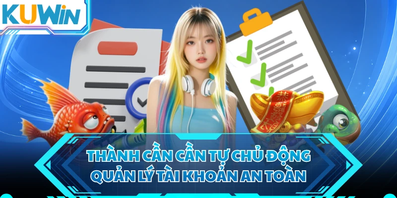 Thành cần cần tự chủ động quản lý tài khoản an toàn