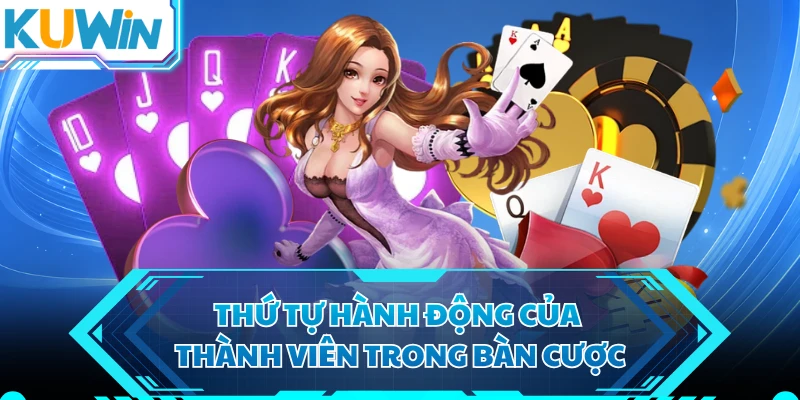 Thứ tự hành động của thành viên trong bàn cược